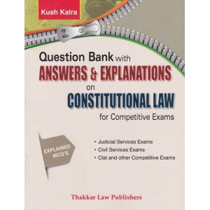 Thakkar Law Publishers Question Bank with Answers & Explanations on Constitutional Law for Competitive Exams by Kush Kalra